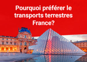 Pourquoi préférer le transports terrestres France ?